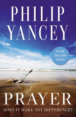 Prayer: Does It Make Any Difference? - Yancey, Philip