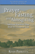 Prayer, Fasting, and Almsgiving: Spiritual Practices That Draw Us Closer to God