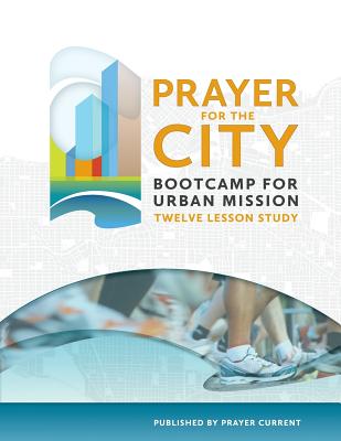 Prayer for the City Bootcamp for Urban Mission: 12 Week Course - Smed, John F, and Hwang, Justine (Contributions by), and Yin, Leah (Designer)