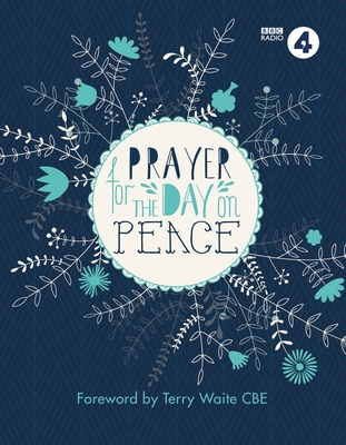 Prayer For The Day on Peace: Foreword by Terry Waite CBE - BBC RADIO 4, and Waite, Terry (Foreword by)