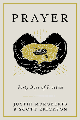Prayer: Forty Days of Practice - McRoberts, Justin, and Erickson, Scott