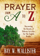 Prayer from A to Z: Uncovering the Beauty of Hebrew Acrostics for the English Reader