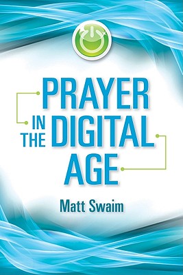 Prayer in the Digital Age - Swaim, Matt