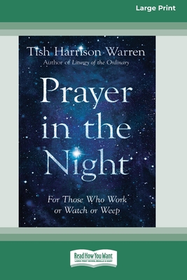 Prayer in the Night: For Those Who Work or Watch or Weep [Standard Large Print 16 Pt Edition] - Warren, Tish Harrison