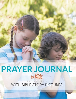 Prayer Journal For Kids: With Bible Story Pictures - Speedy Publishing LLC
