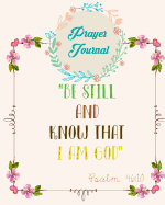 Prayer Journal: Praise & Thanks: Bible Verse Quote: Journal: Be Still and Khwow That: Prayerbooks: Prayer Request: Praise and Thanks: Modern Calligraphy and Lettering: (Notebook & Dairy)