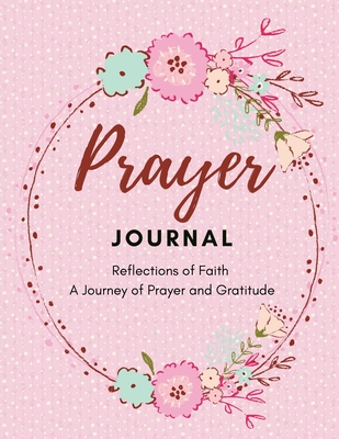 Prayer journal - Reflections of Faith: A Journey of Prayer and Gratitude - Presley, Amber