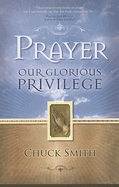 Prayer: Our Glorious Privilege - Smith, Chuck