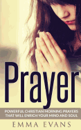 Prayer: Powerful Christian Morning Prayers That Will Enrich Your Mind and Soul