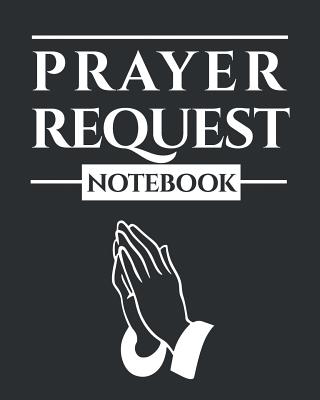 Prayer Request Notebook: A Prayer Journal to Record Prayer Requests and Answered Prayers - Books, Sacred Originals