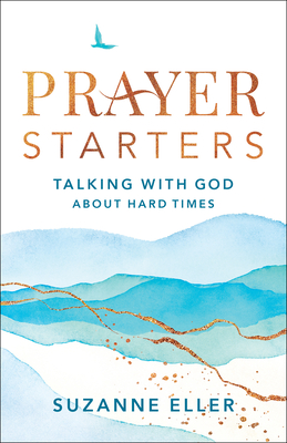 Prayer Starters: Talking with God about Hard Times - Eller, Suzanne