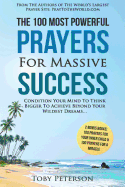 Prayer the 100 Most Powerful Prayers for Massive Success 2 Amazing Bonus Books to Pray for Miracle & Inner Child: Condition Your Mind to Think Bigger to Achieve Beyond Your Wildest Dreams