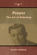 Prayer: The Art of Believing