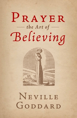 Prayer: The Art of Believing - Collection, The Neville, and Goddard, Neville