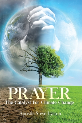 Prayer, The Catalyst For Climate Change - McCormack, Marsha a (Editor), and Lyston, Steve