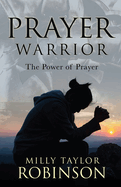 Prayer Warrior: The Power of Prayer