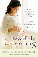 Prayerfully Expecting: A Nine-Month Novena for Mothers to Be