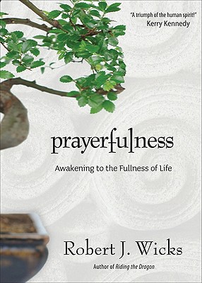 Prayerfulness: Awakening to the Fullness of Life - Wicks, Robert J, Dr., PhD