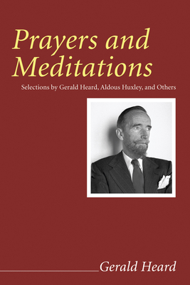 Prayers and Meditations - Heard, Gerald (Editor), and Barrett, Marvin (Foreword by)