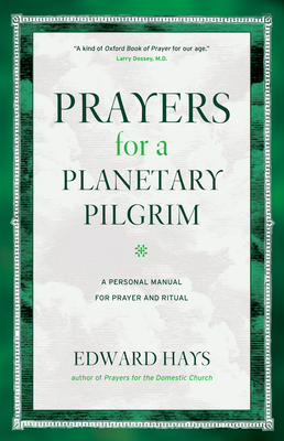 Prayers for a Planetary Pilgrim: A Personal Manual for Prayer and Ritual - Hays, Edward