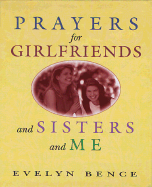 Prayers for Girlfriends and Sisters and Me - Bence, Evelyn