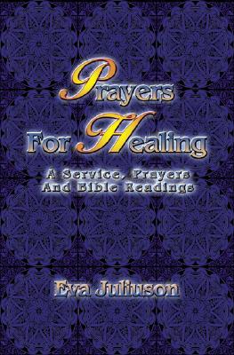 Prayers For Healing: A Service, Prayers, And Bible Readings - Juliuson, Eva