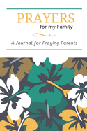 Prayers for my Family: A Journal for Praying Parents