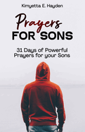 Prayers for Sons: 31 Days of Powerful Prayers for your Sons