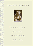 Prayers for the Mother to Be - Thomas, Angela