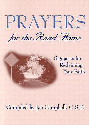 Prayers for the Road Home: Signposts for Reclaiming Your Faith - Campbell, Jac (Compiled by)