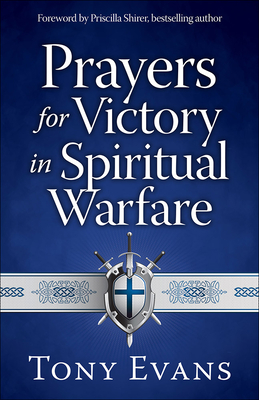 Prayers for Victory in Spiritual Warfare - Evans, Tony, Dr., and Shirer, Priscilla (Foreword by)