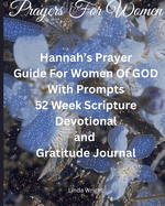Prayers For Women: Hannah's Prayer, Guide For Women Of GOD With Prompts, 52 Week Scripture, Devotional and Gratitude Journal