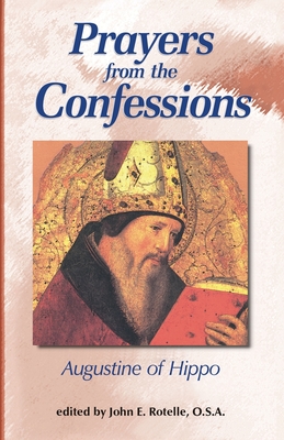 Prayers from the Confessions - Rotelle, John E (Editor), and Augustine, St