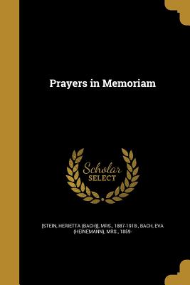 Prayers in Memoriam - [Stein, Herietta (Bach)], Mrs. (Creator), and Bach, Eva (Heinemann), Mrs. (Creator)