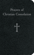 Prayers of Christian Consolation - Storey, William G, Mr.