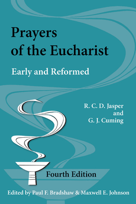 Prayers of the Eucharist: Early and Reformed - Jasper, R C D, and Cuming, G J, and Bradshaw, Paul F (Editor)