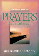 Prayers That Avail Much, Volume 3: A Handbook of Scriptural Prayers