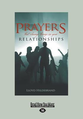 Prayers that Change things in your Relationships - Hildebrand, Lloyd