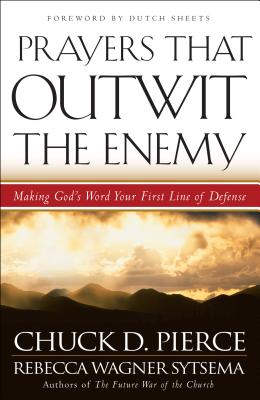 Prayers That Outwit the Enemy - Pierce, Chuck D, and Sytsema, Rebecca Wagner, and Sheets, Dutch (Foreword by)