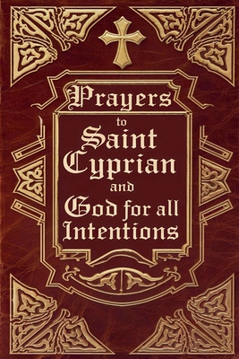 Prayers to Saint Cyprian and God for All Intentions - Alexandre, ?lida