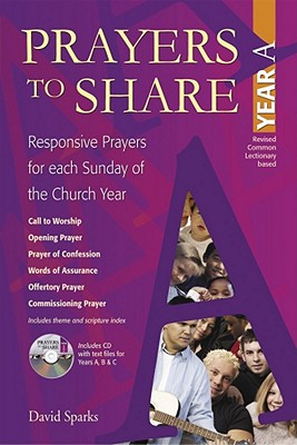 Prayers to Share, Year a: Responsive Prayers for Each Sunday of the Church Year - Sparks, David