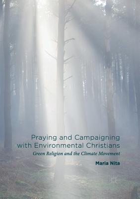 Praying and Campaigning with Environmental Christians: Green Religion and the Climate Movement - Nita, Maria