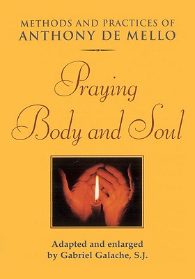 Praying Body and Soul - de Mello, Anthony, S.J., and Galache, Gabriel (Adapted by)