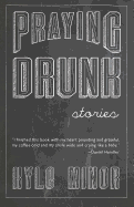 Praying Drunk: Stories, Questions
