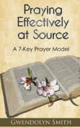 Praying Effectively at Source: A 7-Key Prayer Model