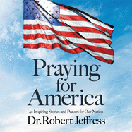 Praying for America: 40 Inspiring Stories and Prayers for Our Nation