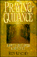 Praying for Guidance: How to Discover God's Will - Kincaid, Ron