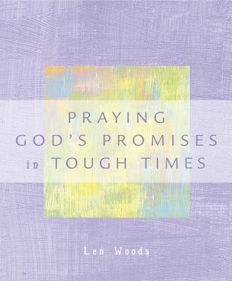 Praying God's Promises in Tough Times - Woods, Len