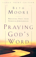Praying God's Word: Breaking Free from Spiritual Strongholds - Moore, Beth
