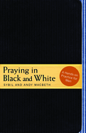 Praying in Black and White: A Hands-On Practice for Men